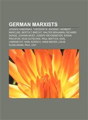 German Marxists Jürgen Habermas, Theodor W. Adorno, Herbert Marcuse, Bertolt Brecht, Walter Benjamin, Richard Sorge, Johann Most,1155450124,9781155450124