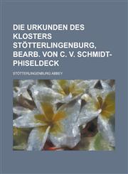 Die Urkunden des Klosters Stötterlingenburg, bearb. von C. v. Schmidt-Phiseldeck,123012649X,9781230126494