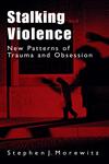 Stalking and Violence New Patterns of Trauma and Obsession,0306473658,9780306473654