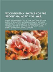 Wookieepedia - Battles of the Second Galactic Civil War Rogue Squadron battles, Attack on Toryaz Station, Battle of Balmorra, Battle of Bothawui, Battle of Centerpoint Station, Battle of Commenor, Battle of Corellia, Battle of Gilatter VIII, Battle of Ha,1234862158,9781234862152