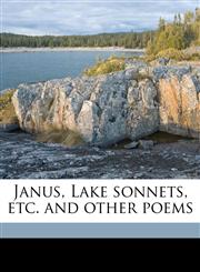 Janus, Lake sonnets, etc. and other poems,1176742485,9781176742482