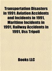 Transportation Disasters in 1991 Aviation Accidents and Incidents in 1991, Maritime Incidents in 1991, Railway Accidents in 1991, Uss Tripoli,1157968139,9781157968139