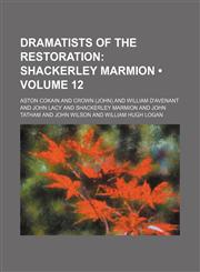 Dramatists of the Restoration (Volume 12); Shackerley Marmion,115421169X,9781154211696