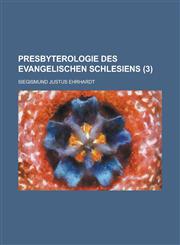 Presbyterologie Des Evangelischen Schlesiens (3 ),1153525690,9781153525695