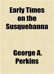 Early Times on the Susquehanna,1154688984,9781154688986