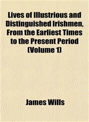 Lives of Illustrious and Distinguished Irishmen, From the Earliest Times to the Present Period (Volume 1),1152392735,9781152392731