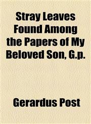 Stray Leaves Found Among the Papers of My Beloved Son, G.p.,1154505758,9781154505757