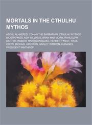 Mortals in the Cthulhu Mythos Abdul Alhazred, Conan the Barbarian, Cthulhu Mythos Biographies, Ash Williams, Bran Mak Morn, Randolph Carter, Robert,1230511040,9781230511047