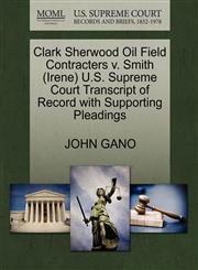 Clark Sherwood Oil Field Contracters v. Smith (Irene) U.S. Supreme Court Transcript of Record with Supporting Pleadings,1270508024,9781270508021