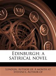 Edinburgh; a satirical novel,1245801961,9781245801966