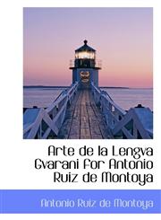 Arte de la Lengva Gvarani for Antonio Ruiz de Montoya,1103140205,9781103140206