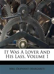 It Was A Lover And His Lass, Volume 1,117582514X,9781175825148