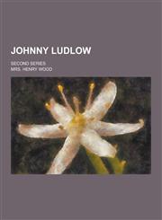 Johnny Ludlow; Second Series,1230315306,9781230315300