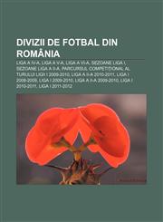 Divizii de fotbal din România Liga a IV-a, Liga a V-a, Liga a VI-a, Sezoane Liga I, Sezoane Liga a II-a,1233384457,9781233384457