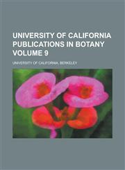 University of California Publications in Botany Volume 9,1151296511,9781151296511