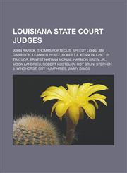 Louisiana state court judges John Rarick, Thomas Porteous, Speedy Long, Jim Garrison, Leander Perez, Robert F. Kennon, Chet D. Traylor, Ernest Nathan Morial, Harmon Drew, Jr., Moon Landrieu, Robert Kostelka, Roy Brun,1156524563,9781156524565