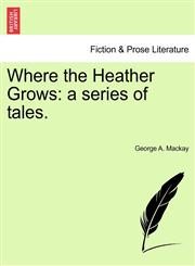 Where the Heather Grows a series of tales.,124117833X,9781241178338