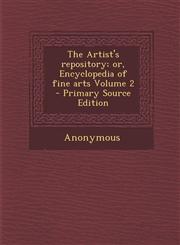 Artist's Repository; Or, Encyclopedia of Fine Arts Volume 2,1287584926,9781287584926