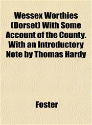 Wessex Worthies (Dorset) With Some Account of the County. With an Introductory Note by Thomas Hardy,1152112716,9781152112711