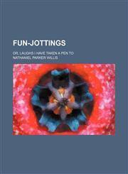 Fun-Jottings; Or, Laughs I Have Taken a Pen To,1459099311,9781459099319