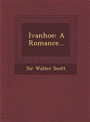 Ivanhoe A Romance...,124993009X,9781249930099