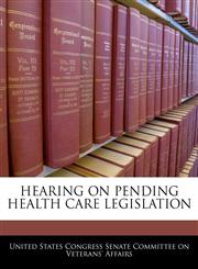 HEARING ON PENDING HEALTH CARE LEGISLATION,1240545509,9781240545506