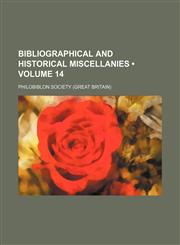Bibliographical and Historical Miscellanies (Volume 14),1458823415,9781458823410