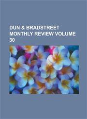 Dun & Bradstreet Monthly Review Volume 30,1234127652,9781234127657