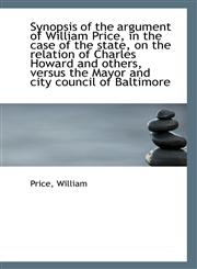 Synopsis of the argument of William Price, in the case of the state, on the relation of Charles Howa,111330698X,9781113306982