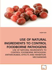 USE OF NATURAL INGREDIENTS TO CONTROL             FOODBORNE PATHOGENS,3639187482,9783639187489