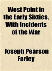 West Point in the Early Sixties, With Incidents of the War,1152113623,9781152113626