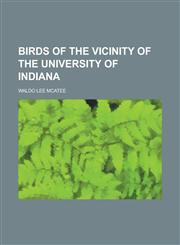 Birds of the Vicinity of the University of Indiana,1152748793,9781152748798