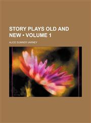 Story Plays Old and New (Volume 1),1154295451,9781154295450