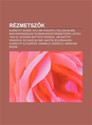 Rezmetsz K Albrecht Durer, William Hogarth, William Blake, Magyarorszagon Tevekenyked Rezmetsz K Listaja 1850-Ig, Giovanni Battis,1232894427,9781232894421
