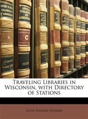 Traveling Libraries in Wisconsin, with Directory of Stations,1147994846,9781147994841