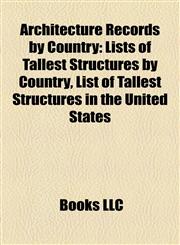 Architecture Records by Country Lists of Tallest Structures by Country, List of Tallest Structures in the United States,1158144423,9781158144426