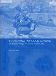 Navigating Perilous Waters: An Israeli Strategy for Peace and Security (Israeli History, Politics and Society),0714685186,9780714685182
