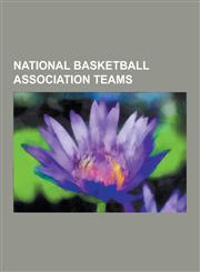 National Basketball Association Teams Boston Celtics, Toronto Raptors, Los Angeles Lakers, Chicago Bulls, Phoenix Suns, Portland Trail Blazers, New y,1230603336,9781230603339