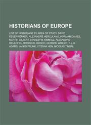 Historians of Europe List of historians by area of study, David Feuerwerker, Alexandre Herculano, Norman Davies, Martin Gilbert, Stanley B. Kimball, Alexandre Deulofeu, Brison D. Gooch, Gordon Wright, R.J.Q. Adams, Janko Prunk,1156841100,9781156841105