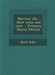 Nervous ills their cause and cure  - Primary Source Edition,1295748665,9781295748662