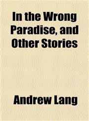 In the Wrong Paradise, and Other Stories,1152343823,9781152343825