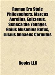 Roman Era Stoic Philosophers Marcus Aurelius, Epictetus, Seneca the Younger, Gaius Musonius Rufus, Lucius Annaeus Cornutus,1155584953,9781155584959