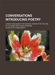 Conversations Introducing Poetry; Chiefly on Subjects of Natural History for the Use of Children and Young Persons,1235659208,9781235659201