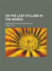 On the last syllabe in the words; knowledge, revelach and wedlock,1230137726,9781230137728