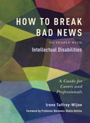 How to Break Bad News to People with Intellectual Disabilities A Guide for Carers and Professionals,1849052808,9781849052801