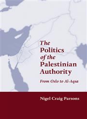 The Politics of the Palestinian Authority From Oslo to Al-Aqsa,0415944406,9780415944403