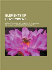 Elements of government; with history and government of Oklahoma,1234324008,9781234324001