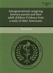 Intergenerational caregiving between parents and their adult children Evidence from a study of older Americans.,1243722223,9781243722225