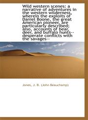 Wild western scenes a narrative of adventures in the western wilderness, wherein the exploits of Da,1113498021,9781113498021