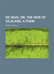 De Vaux, or, The heir of Gilsland, a poem,1459043901,9781459043909